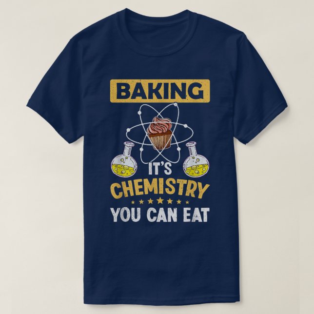 Baking It's Chemistry You Can Eat Science Lover Ch T-Shirt (Design Front)