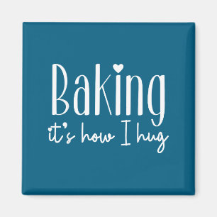 Baking it's how i hug - cute baker pastry chef swe magnet