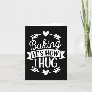 Baking Its How I Hug Funny Baker For Chefs Baking  Card