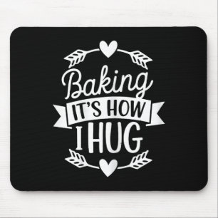 Baking Its How I Hug Funny Baker For Chefs Baking  Mouse Pad