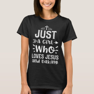 Baking Just A Girl Who Loves Jesus And Baking Jes T-Shirt