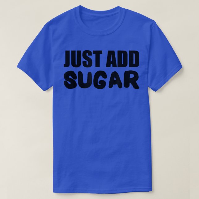Baking Just Add Sugar Baker Cake Cookies  T-Shirt (Design Front)