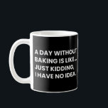 Baking Lover Funny Bakers Saying Coffee Mug<br><div class="desc">Baking Lover: A Day Without Baking Is Like... Just Kidding, I Have No Idea. Baking funny saying, a special gift for bakers and chefs.</div>