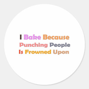 Baking Lovers Gift: I Bake Because Punching People Classic Round Sticker