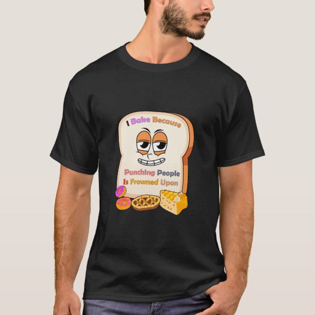 Baking Lovers Gift: I Bake Because Punching People T-Shirt (Front)