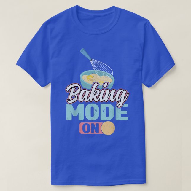 Baking Mode On  545 T-Shirt (Design Front)