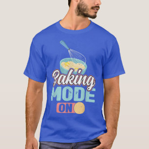 Baking Mode On  545 T-Shirt