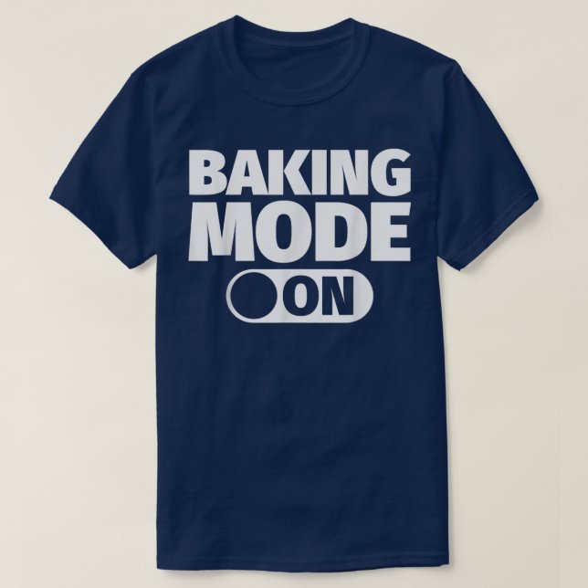 Baking mode on  547 T-Shirt (Design Front)