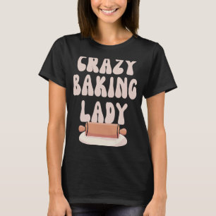Baking Mom Crazy Baking Lady Bake Mother Day T-Shirt
