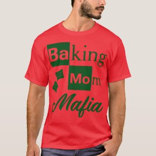 Baking Mom Mafia Humourous T-Shirt