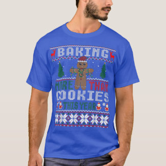 Baking More Than Cookies This Year Ugly Christmas T-Shirt