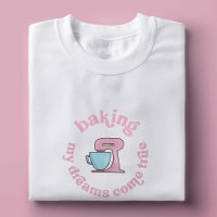 Baking My Dreams Come True Pink Cake Baker Funny