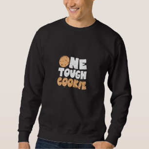 Baking One Tough Cookie - Cookie Sweatshirt