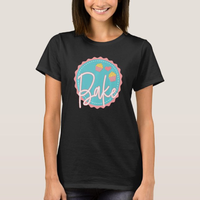 Baking  Pastry Chef Baker Cupcakes Bread Cake Bake T-Shirt (Front)