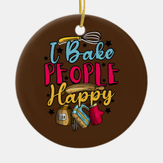 Baking Pastry Chef Baker I Bake People Happy Ceramic Ornament
