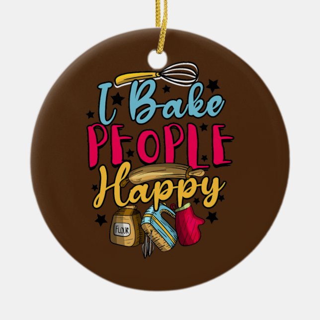 Baking Pastry Chef Baker I Bake People Happy Ceramic Ornament (Front)