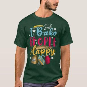 Baking Pastry Chef Baker I Bake People Happy Swee T-Shirt
