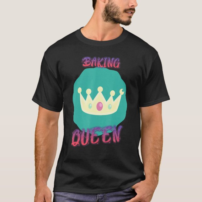Baking Queen Mom Baker Cakes Funny T-Shirt (Front)