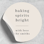 Baking Spirits Bright | Christmas Neutral Natural Classic Round Sticker<br><div class="desc">Stylish modern holiday baking gift labels with a classic typography quote "baking spirits bright" with a dividing line and family name in white. The design features a neutral natural soft taupe ivory cream colour. The greeting and name can be easily customized for a design as unique as your special family....</div>