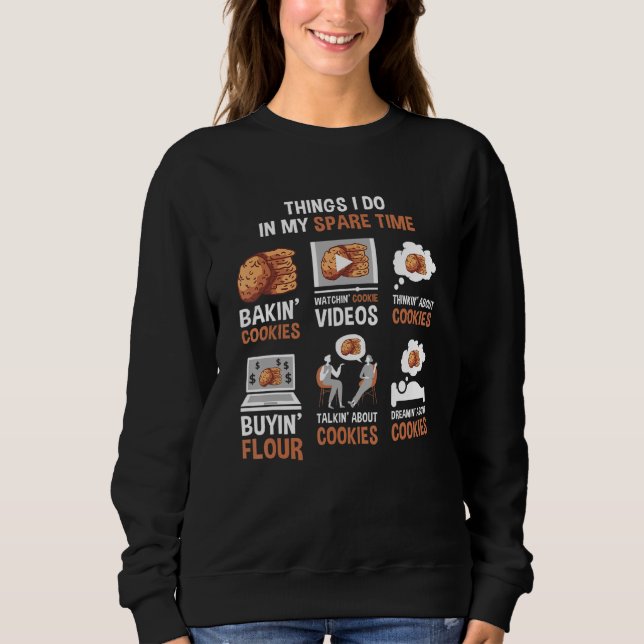 Baking Things I Do In My Spare Time Cookie Sweatshirt (Front)