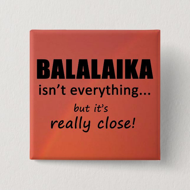 Balalaika Isn't Everything 2 Inch Square Button (Front)