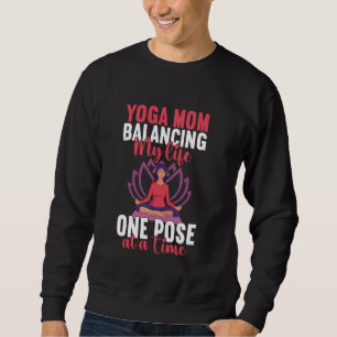Balancing My Life One Pose at a Time Yoga Mom Sweatshirt