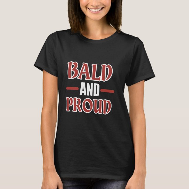 Bald And Proud Bald Funny Bald Head Bald Man Bald  T-Shirt (Front)