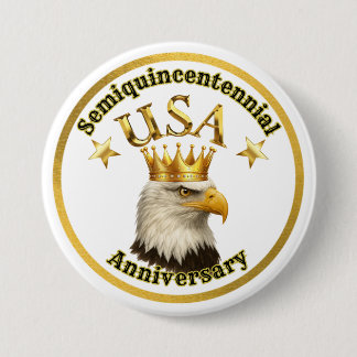 Bald Eagle King USA Semiquincentennial Anniversary 3 Inch Round Button