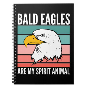 Bald Eagles Are My Spirit Animal Notebook