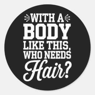 Bald Guy Bodybuilding Funny Gym Gift With A Body T Classic Round Sticker