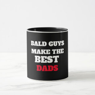 BALD GUYS MAKE THE BEST DADS  MUG