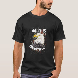 Bald is beautiful Bald Eagle Patriotic American  T-Shirt