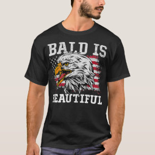 Bald Is Beautiful Eagle Patriotic American Bald Ea T-Shirt