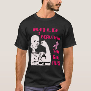 Bald Is Beautiful You Got This  © T-Shirt