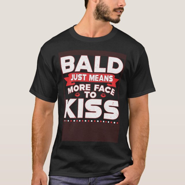 Bald Just Means More Face To Kiss Bald Head T-Shirt (Front)