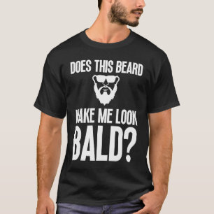 Bald Men Beard Man Hair Loss Balding Dad Baldness  T-Shirt