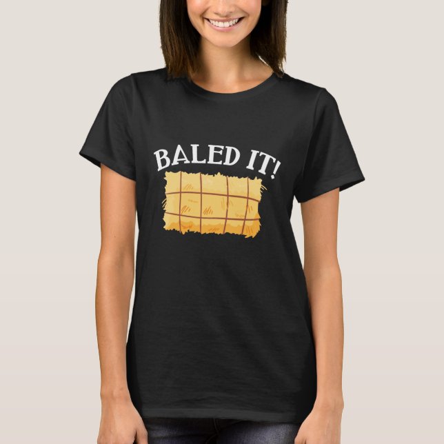 Baled It T-Shirt (Front)