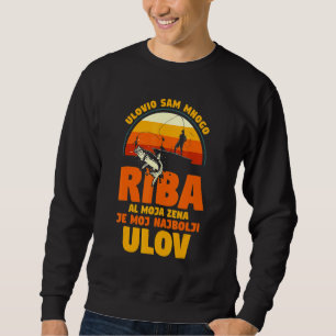 Balkans my wife is my best catch Serbia Croatia BI Sweatshirt