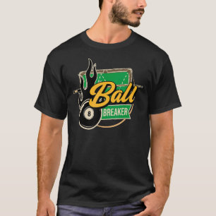 Ball Breaker Pool Player Billiards T-Shirt