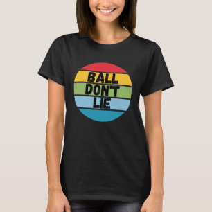 Ball Don't Lie, Basketball Player, Basketball Fan, T-Shirt