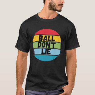 Ball Don't Lie, Basketball Player, Basketball Fan, T-Shirt