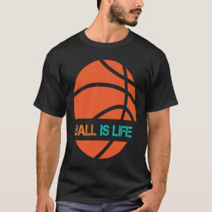 Ball Is Life Sports League Team Players Play Baske T-Shirt
