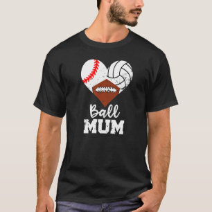 Ball Mum Heart Baseball Volleyball Football Mum T-Shirt