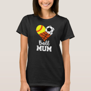 Ball Mum Heart  Softball Soccer Basketball Mum T-Shirt