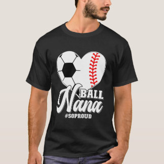 Ball Nana So Proud Baseball Soccer Nana Grandma T-Shirt