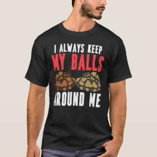 Ball Python Snake I Always Keep My Balls Around Me T-Shirt