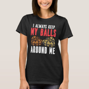 Ball Python Snake I Always Keep My Balls Around Me T-Shirt