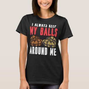 Ball Python Snake I Always Keep My Balls Around Me T-Shirt