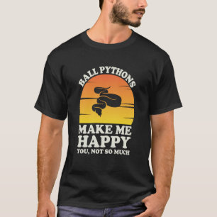 Ball Pythons Make Me Happy Ball Python Clothes Bal T-Shirt