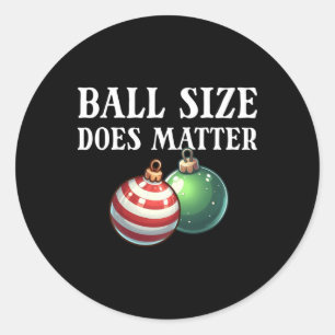 Ball Size Does Funny Men's Raunchy Christmas Gear Classic Round Sticker